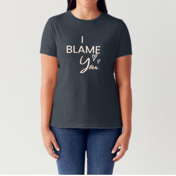 "I Blame You" T-shirt.